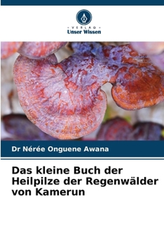 Das kleine Buch der Heilpilze der Regenwälder von Kamerun (German Edition)