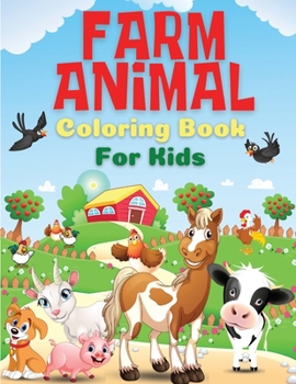 Farm Animal Coloring Book for Kids: Farm Animals Coloring Book For Kids, Toddlers, Boys And Girls of All Ages. Fun Colouring Books Full Of Farm ... Pages Full Of Enjoyment And Excitement
