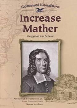 Increase Mather: Cleryman and Scholar (Colonial Leaders)