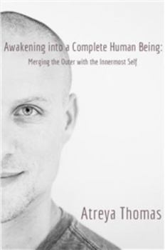 Paperback Awakening into a Complete Human Being: Merging the Outer with the Inner Most Self Book