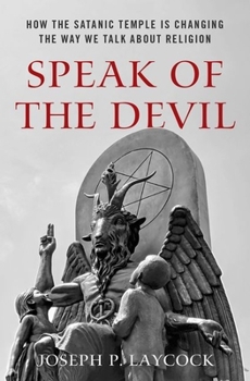 Hardcover Speak of the Devil: How the Satanic Temple Is Changing the Way We Talk about Religion Book