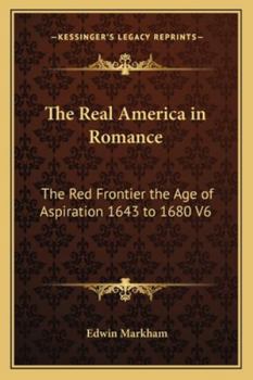 The Real America in Romance: The Red Frontier the Age of Aspiration 1643 to 1680 V6