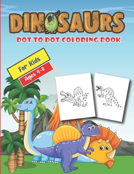 Paperback Dinosaurs Dot to Dot Coloring Books for Kids Ages 4-8: Dinosaurs Dot to Dot Coloring Books for Kids Ages 4-8. Fun Kid Workbook Game For Learning, Colo Book