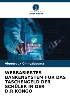 Paperback Webbasiertes Bankensystem Für Das Taschengeld Der Schüler in Der D.R.Kongo [German] Book