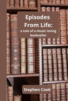 Paperback Episodes From Life: a tale of a music loving bookseller Book