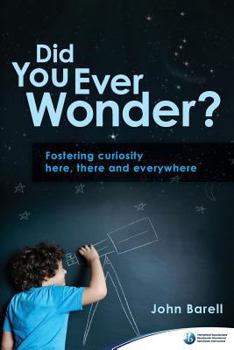 Unknown Binding Did You Ever Wonder? Fostering Curiosity Here, There and Everywhere Book