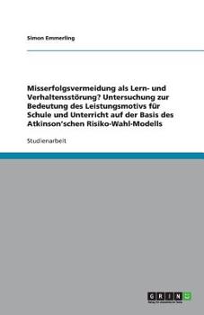 Paperback Das Atkinson'schen Risiko-Wahl-Modell. Leistungsmotiv für Schule und Unterricht: Misserfolgsvermeidung als Lern- und Verhaltensstörung? [German] Book