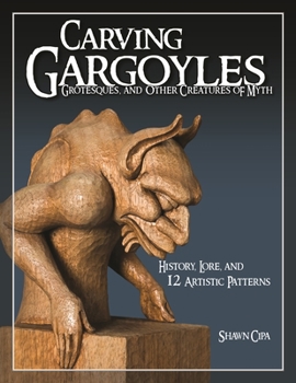 Paperback Carving Gargoyles, Grotesques, and Other Creatures of Myth: History, Lore, and 12 Artistic Patterns Book