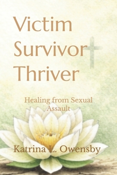 Paperback Victim Survivor Thriver: Healing from Sexual Assault Book