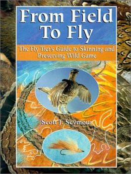 From Field to Fly: The Fly Tier's Guide to Skinning and Preserving Wild Game
