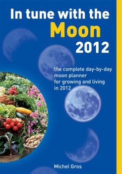 Paperback In Tune with the Moon: The Complete Day-By-Day Moon Planner for Growing and Living in 2012 Book
