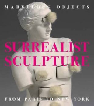 Hardcover Marvelous Objects: Surrealist Sculpture from Paris to New York Book
