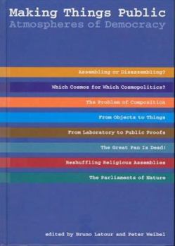 Making Things Public: Atmospheres of Democracy