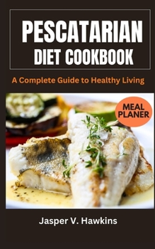 Paperback Pescatarian Diet Cookbook: A Complete Guide to Healthy Living Book