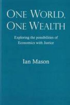 Paperback One World, One Wealth: Exploring the Possibilities of Economics with Justice Book