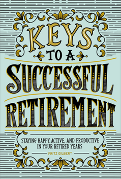 Paperback Keys to a Successful Retirement: Staying Happy, Active, and Productive in Your Retired Years Book