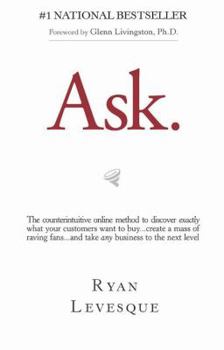 Paperback Ask: The Counterintuitive Online Method to Discover Exactly What Your Customers Want to Buy...Create a Mass of Raving Fans. Book