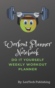 Paperback Workout Planner Notebook: Do It Yourself Weekly Workout Planner Book