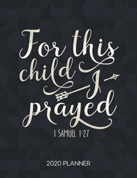 Paperback For This Child I Prayed 1 Samuel 1: 27 2020 Planner: Weekly Planner with Christian Bible Verses or Quotes Inside Book