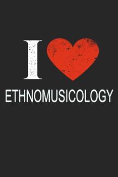 I Love Ethnomusicology: Gift For Ethnomusicologist