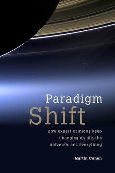Paperback Paradigm Shift: How Expert Opinions Keep Changing on Life, the Universe, and Everything Book