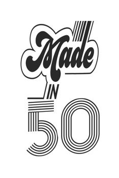 Made in 50 Notebook Birthday Celebration Gift Authentic Made In 1950 Birth Anniversary: Lined Notebook / Journal Gift, 120 Pages, 6x9, Soft Cover, ... For Women, Men, Boys, Girls ,Boss, Coworkers