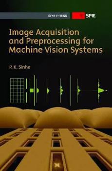 Hardcover Image Acquisition and Preprocessing for Machine Vision Systems (Press Monograph) Book