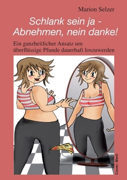 Paperback Schlank sein ja - Abnehmen, nein danke!: Ein ganzheiticher Ansatz um überflüssige Pfunde dauerhaft abzunehmen [German] Book