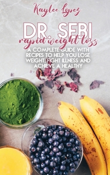 Hardcover Dr. Sebi Rapid Weight Loss: A Complete Guide With Recipes To Help You Lose Weight, Fight Illness And Achieve A Healthy Lifestyle Book