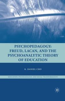 Paperback Psychopedagogy: Freud, Lacan, and the Psychoanalytic Theory of Education Book