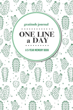 Gratitude Journal | One Line a Day | A 5-Year Memory Book: 5-Year Gratitude Journal | 5-Year Diary | Cactus Notebook for Keepsake Memories and Journaling