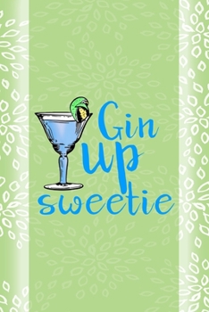 Gin Up Sweetie: Notebook Journal Composition Blank Lined Diary Notepad 120 Pages Paperback Green Texture Gin