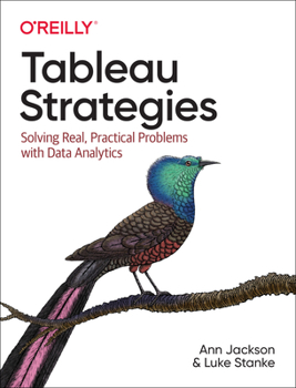 Paperback Tableau Strategies: Solving Real, Practical Problems with Data Analytics Book