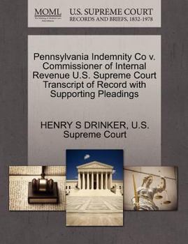 Paperback Pennsylvania Indemnity Co V. Commissioner of Internal Revenue U.S. Supreme Court Transcript of Record with Supporting Pleadings Book