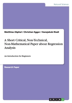 Paperback A Short Critical, Non-Technical, Non-Mathematical Paper about Regression Analysis: An Introduction for Beginners Book