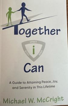 Paperback Together i Can: A Guide to Attaining Peace, Joy, and Serenity in This Lifetime Book