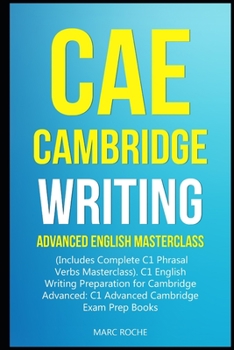 Paperback CAE Cambridge Writing: Advanced English Masterclass: (Includes Complete C1 Phrasal Verbs Masterclass)- C1 English Writing Preparation for Cam Book