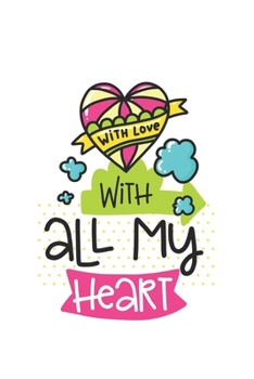 Paperback With all my heart Notebook Blank Composition Book, valentines day journal, valentines Notebook Gift, With all my heart Journal: Lined Notebook / Journ Book