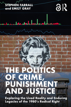 Paperback The Politics of Crime, Punishment and Justice: Exploring the Lived Reality and Enduring Legacies of the 1980's Radical Right Book