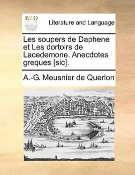 Paperback Les Soupers de Daphene Et Les Dortoirs de Lacedemone. Anecdotes Greques [Sic]. [French] Book