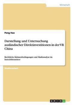 Darstellung und Untersuchung ausl�ndischer Direktinvestitionen in der VR China: Rechtliche Rahmenbedingungen und Marktanalyse im Immobiliensektor