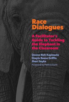 Paperback Race Dialogues: A Facilitator's Guide to Tackling the Elephant in the Classroom Book