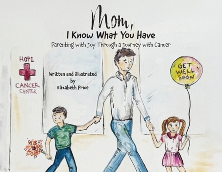 Paperback Mom, I Know What You Have: Parenting with Joy Through a Journey with Cancer Book
