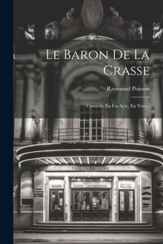 Paperback Le Baron De La Crasse: Comédie En Un Acte, En Vers... [French] Book