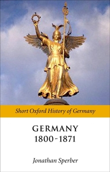 Germany 1800-1871 (Short Oxford History of Germany, 1) - Book  of the Short Oxford History of Germany