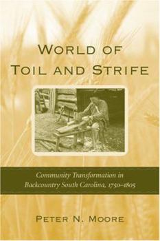 World of Toil and Strife: Community Transformation in Backcountry South Carolina, 1750-1805
