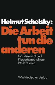 Paperback Die Arbeit Tun Die Anderen: Klassenkampf Und Priesterherrschaft Der Intellektuellen [German] Book