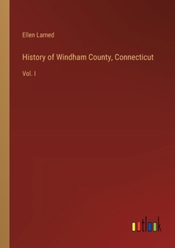 Paperback History of Windham County, Connecticut: Vol. I Book