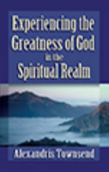 Paperback Experiencing the Greatness of God in the Spiritual Realm Book