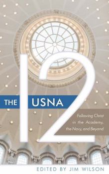 Paperback The USNA 12: Following Christ in the Academy, the Navy, and Beyond Book